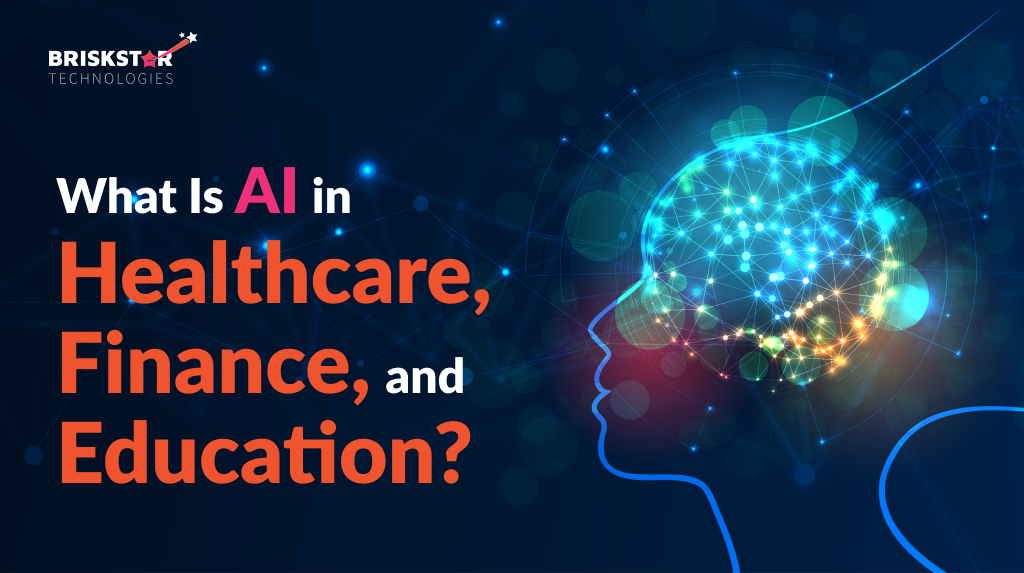 What Is Artificial Intelligence in Healthcare, Finance, and Education?